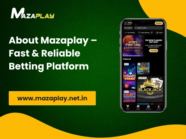 About Mazaplay – Fast & Reliable Betting Platform
